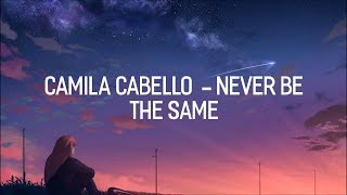 Camila Cabello- NEVER BE THE SAME (Lyrics) | LyricsVEVO Official™