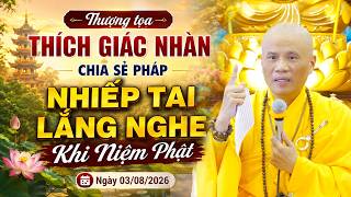 TT. THÍCH GIÁC NHÀN CHIA SẺ PHÁP NHIẾP TAI LẮNG NGHE KHI NIỆM PHẬT