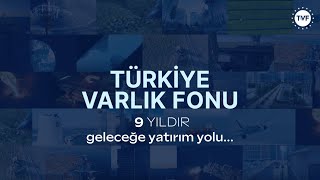 Türkiye Varlık Fonu 9 Yaşında!