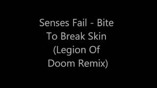 Senses Fail - Bite To Break Skin (The Legion Of Doom Remix)