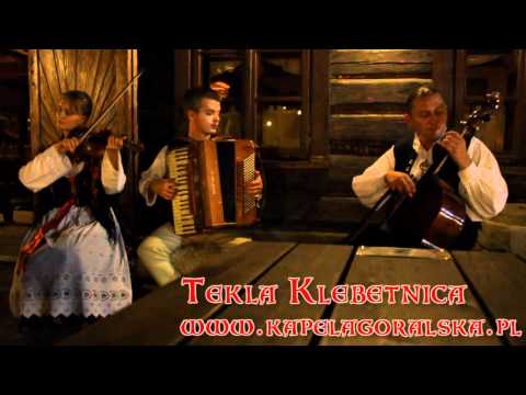 Kapela góralska Tekla Klebetnica "Hej byli chłopcy byli" www.kapelagoralska.pl