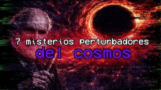 7 misterios perturbadores del cosmos