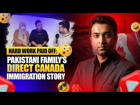 “Hard Work Paid Off: Pakistani Family’s Direct Canada Immigration Story”