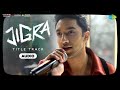 Jigra Title Track Audio Vedang Raina Alia Bhatt Achint Varun Grover