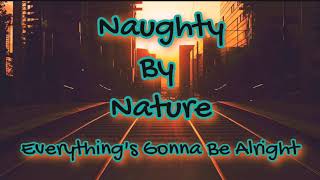 Naughty by Nature -Everything&#39;s Gonna Be Alright Lyrics
