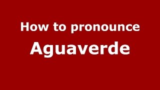 How to pronounce Aguaverde
