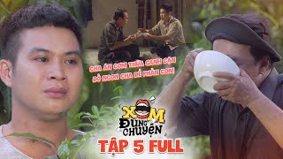 X&oacute;m Đụng Chuyện | Tập 5 Full:Bật kh&oacute;c ph&aacute;t hiện cha gi&agrave; ăn cơm thừa canh cặn để d&agrave;nh đồ ngon cho con
