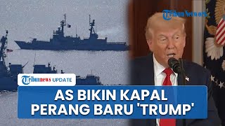 Beri Ancaman Baru, Donald Trump Pamer AS Buat Kapal Perang Canggih bakal Dinamai 'Trump'