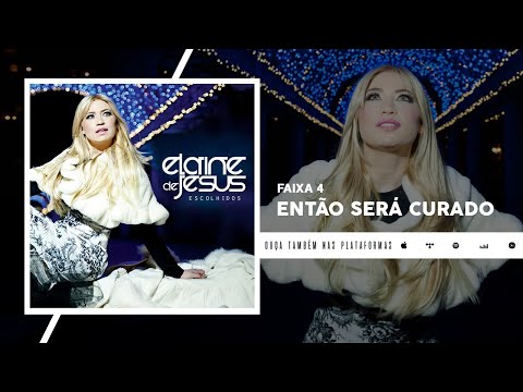 Então Será Curado - Elaine de Jesus