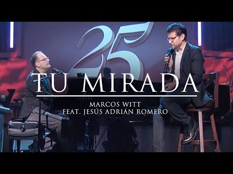 Marcos Witt & Jesús Adrián Romero - "Tu mirada" - 25 Concierto Conmemorativo