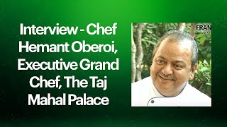 Interview - Chef Hemant Oberoi, Executive Grand Chef, The Taj Mahal Palace  image