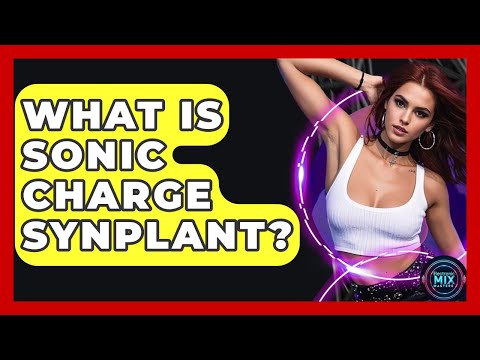 What Is Sonic Charge Synplant? - Electronic Mix Masters