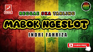 Download lagu Reggae SKA Tarling MABOK NGESLOT - INDRI FAHRIZA | Versi Reggae SKA Tarling Cover Viral mp3