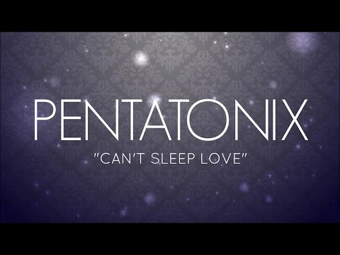 PENTATONIX - CAN'T SLEEP LOVE (LYRICS)