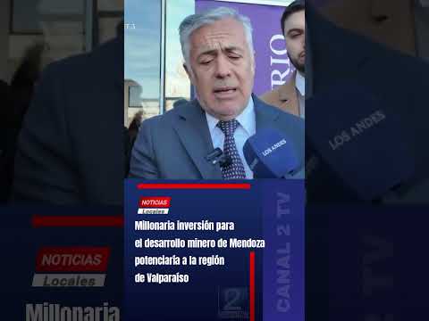 Millonaria inversión para el desarrollo minero de Mendoza potenciaría a la región de Valparaíso