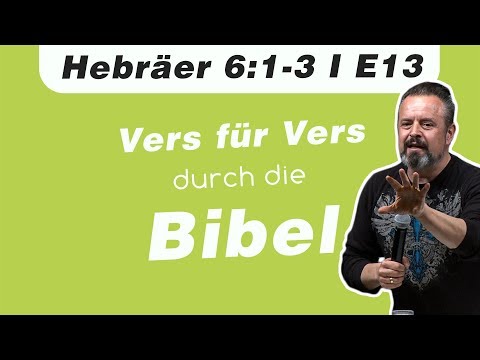 Das Umstrittenste Kapitel des Neuen Testaments // Hebräer 6:1-3 // E13