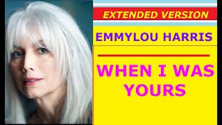 ♥ Emmylou Harris - WHEN I WAS YOURS (extended version)