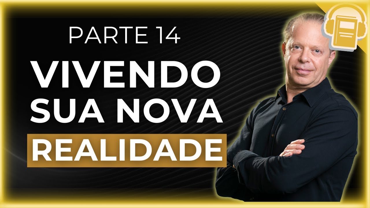 VIVENDO SUA NOVA REALIDADE | DR JOE DISPENZA (VOZ HUMANA)