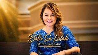 Download lagu MITHA TALAHATU - BETA SU LALAH (Video Lirik) mp3