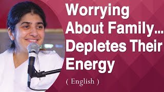 Worrying About Family ... Depletes Their Energy