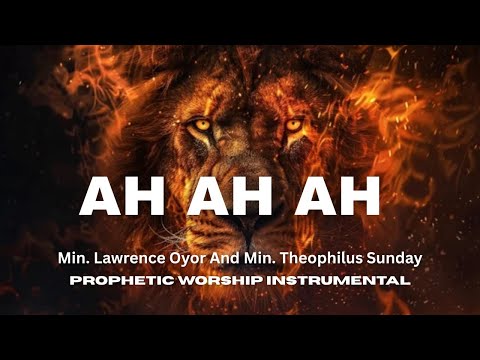 AH AH AH | Min. Lawrence Oyor | Min. Theophilus Sunday | Prophetic warfare instrumental