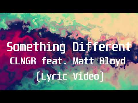 CLNGR feat  Matt Bloyd - Something Different(Lyric Video)