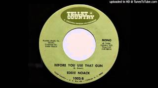 Eddie Noack - Before You Use That Gun (Tellet Country 1002)