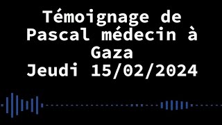 (3) Témoignage de Pascal médecin en mission humanitaire à Gaza