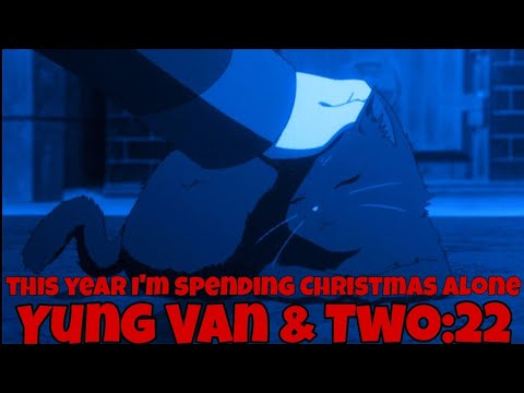 Yung Van & Two:22 - this year I'm spending Christmas alone [ Lyrics ]