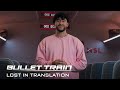 BULLET TRAIN - Lost in Translation