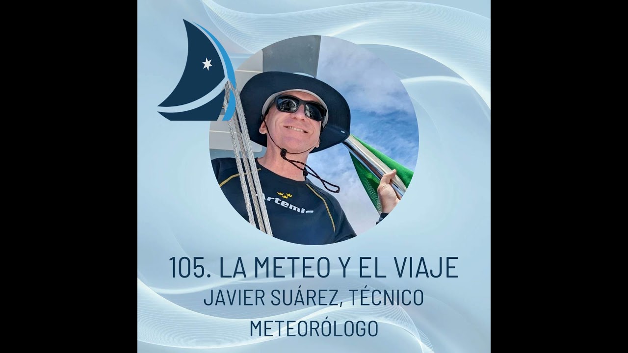 105. The Weather and the Voyage. Javier Suárez, meteorology technician.