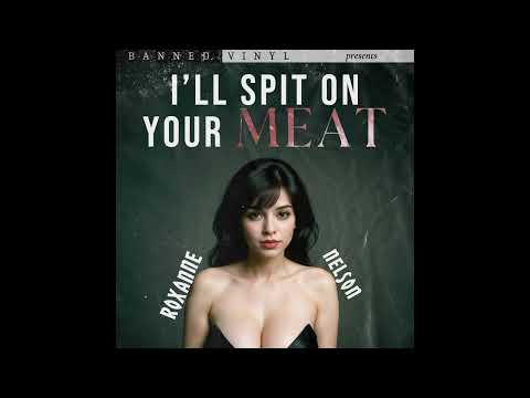 Roxanne Nelson - I'll Spit On Your Meat