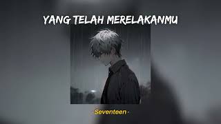 Download lagu Yang Telah Merelakanmu Seventeen TikTok Version... mp3