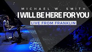 Michael W. Smith | Live From Franklin | I Will Be Here For You