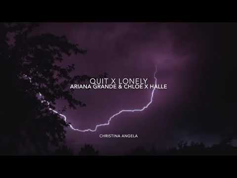 Quit X Lonely (Mashup) Ariana Grande, Chloe x Halle