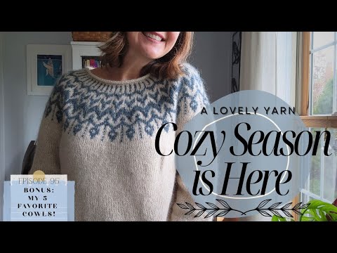 Knitting for Cozy Season 🍂 Finished Sweater, New Projects & 5 Cowls I Love | Ep. 95