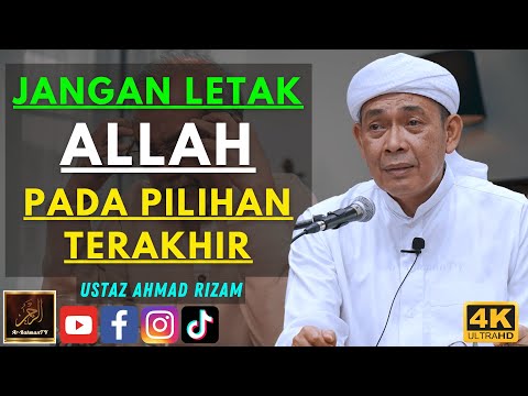 Ustaz Ahmad Rizam - JANGAN LETAK ALLAH PADA PILIHAN TERAKHIR