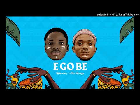 Rehmahz x Oba Reengy - E Go Be (Official Audio)