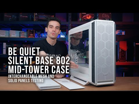 be quiet! Silent Base 802 Case | Interchangeable Mesh and Solid Panel Testing