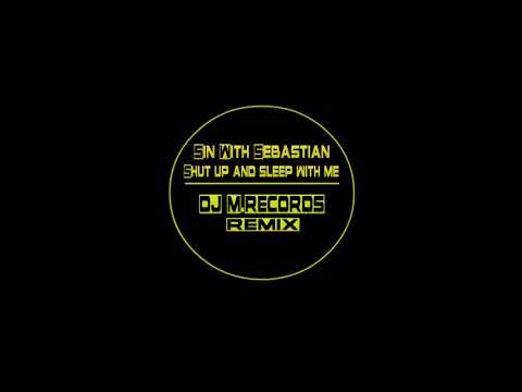 Sin With Sebastian - Shut up and sleep with me (DJ M.Records Remix)
