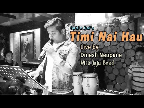 तिमी नै हौ | Timi Nai Hau  Live | Dinesh Neupane with Juju Band 2019