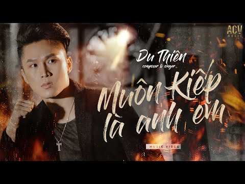 MUÔN KIẾP LÀ ANH EM - DU THIÊN  [OFFICIAL MUSIC VIDEO]