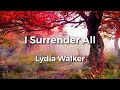 I Surrender All By Lydia Walker Lyric Video Acoustic Hymns With Lyrics Christian Music Hymn