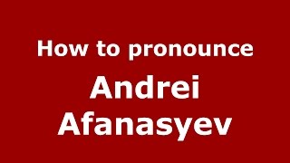 How to pronounce Andrei Afanasyev