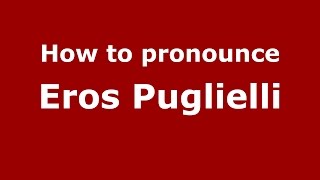 How to pronounce Eros Puglielli