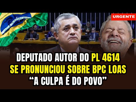 Deputado autor do PL4614 se pronunciou sobre cortes no BPC LOAS - Veja de quem é a culpa