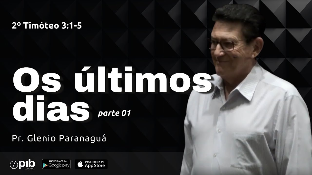 OS ÚLTIMOS DIAS - Parte 1 - 2 Timóteo 3:1-5 | Pr. Glenio Paranaguá