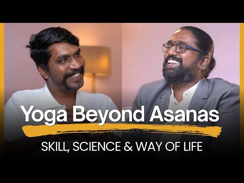 Yoga Beyond Asanas: Skill, Science & Way of Life | Vijayaaditya Raya