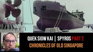 Quek Siow Kai – Ships, Shifts, Sifus & Spyros Part 2 | Chronicles of Old Singapore