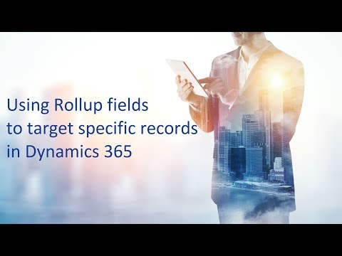 Dynamics 365 2MT Episode 25: Using Rollup fields to find specific records in Dynamics 365